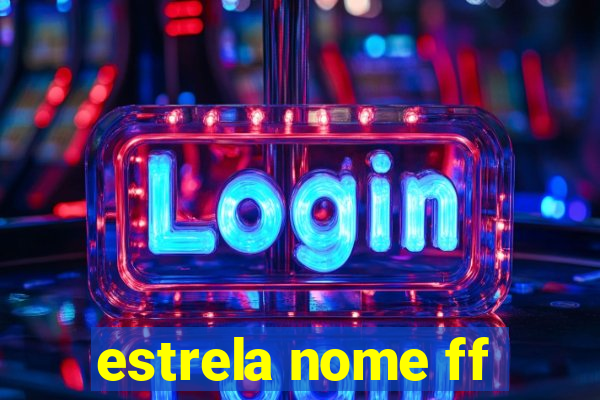 estrela nome ff